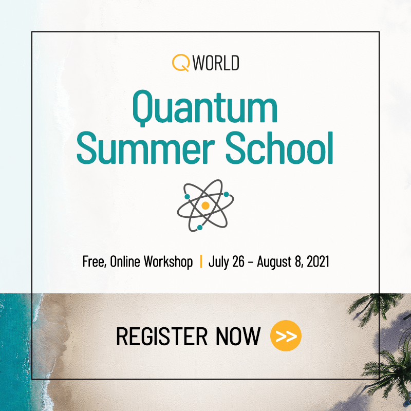 Quantum Summer School 2021 organized by QWorld Quantum Summer School 2021 organized by QWorld